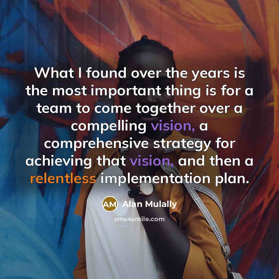 “What I found over the years is the most important…” quote by Alan Mulally