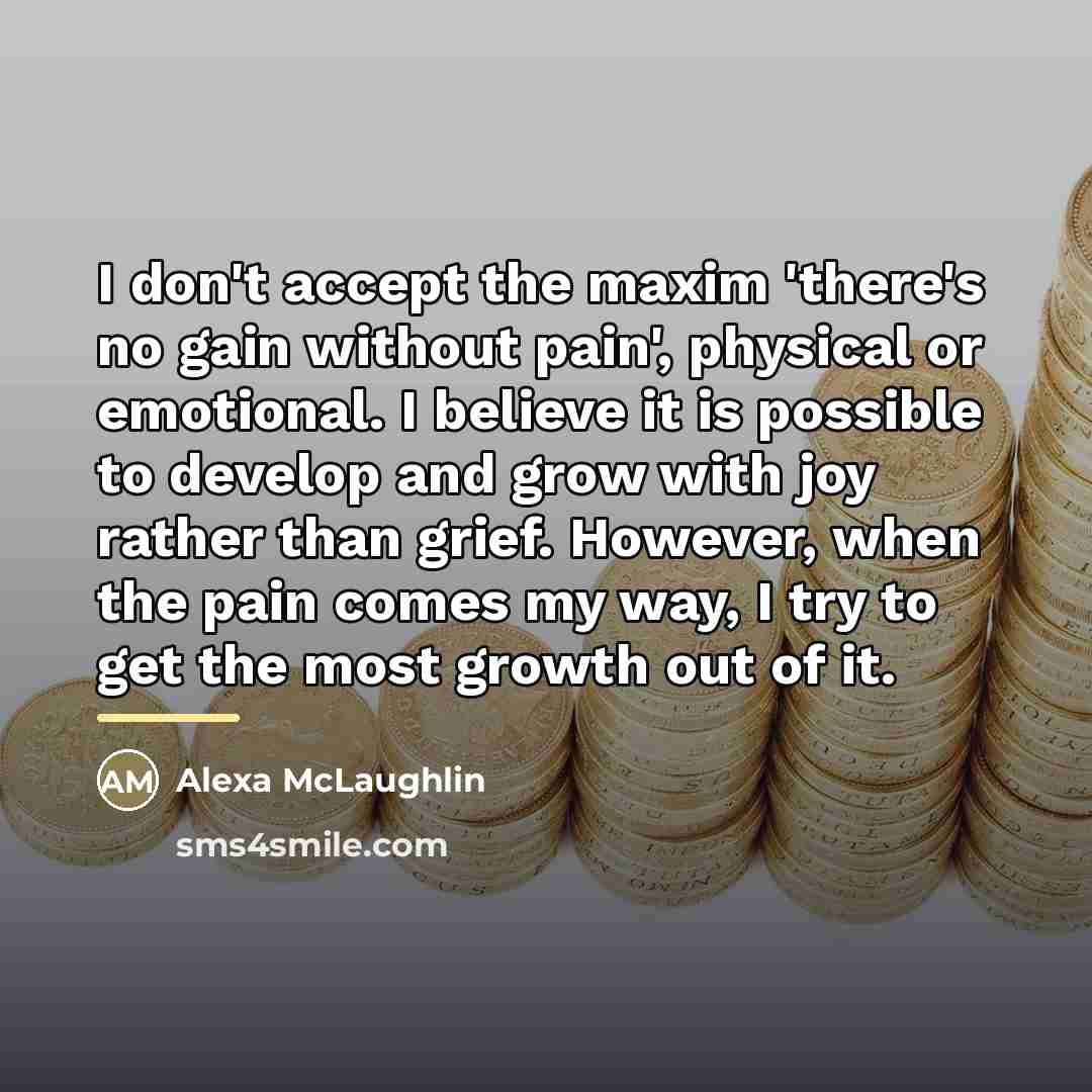 “I don't accept the maxim 'there's no gain without pain',…” quote by Alexa McLaughlin