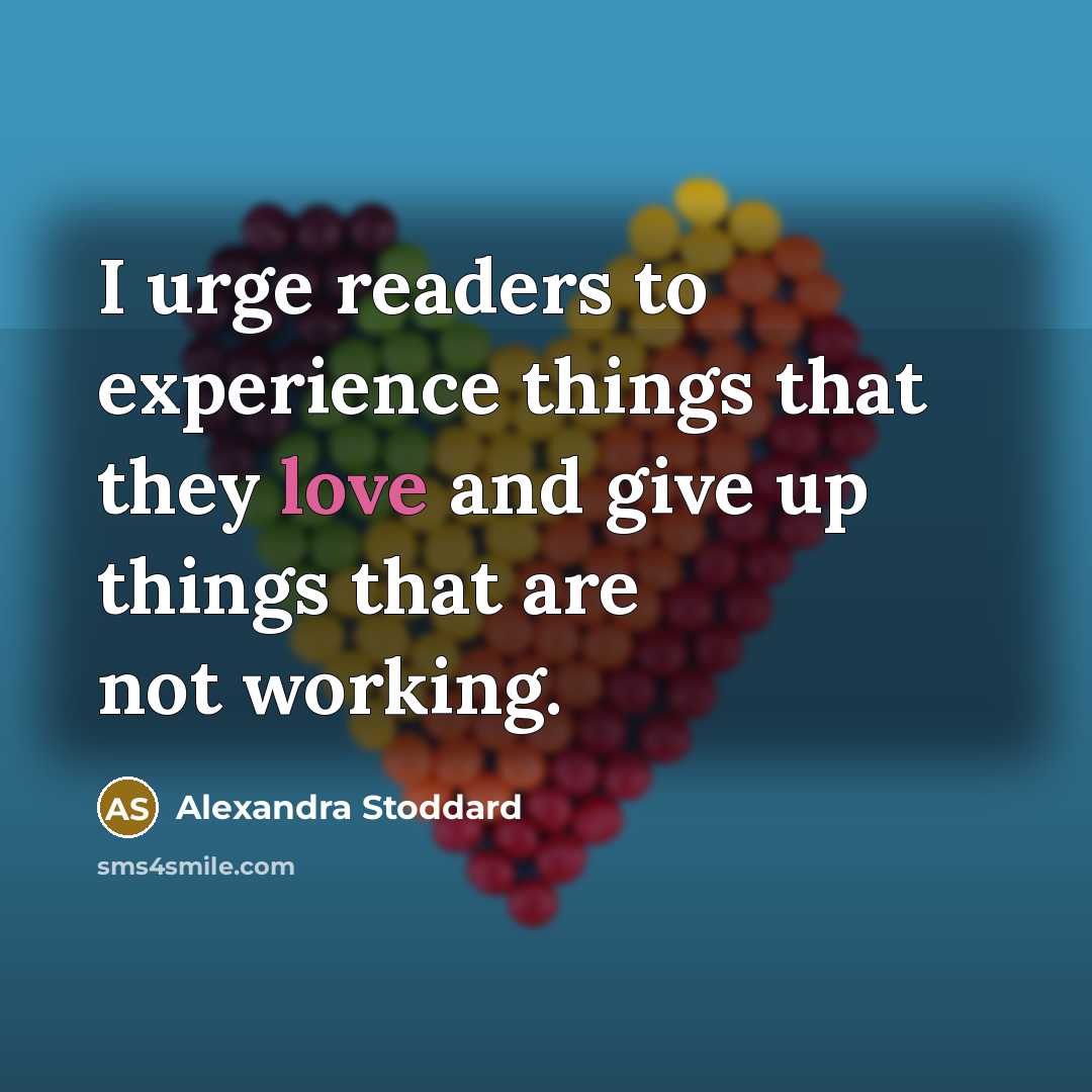 “I urge readers to experience things that they love and…” quote by Alexandra Stoddard