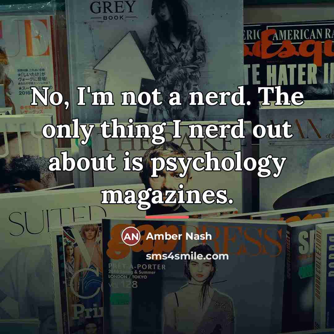 “No, I'm not a nerd. The only thing I nerd…” quote by Amber Nash