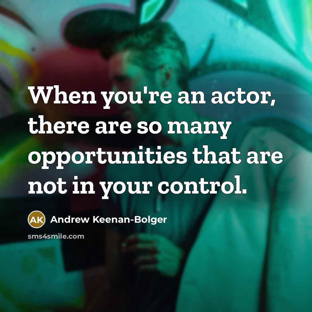 “When you're an actor, there are so many opportunities that…” quote by Andrew Keenan-Bolger