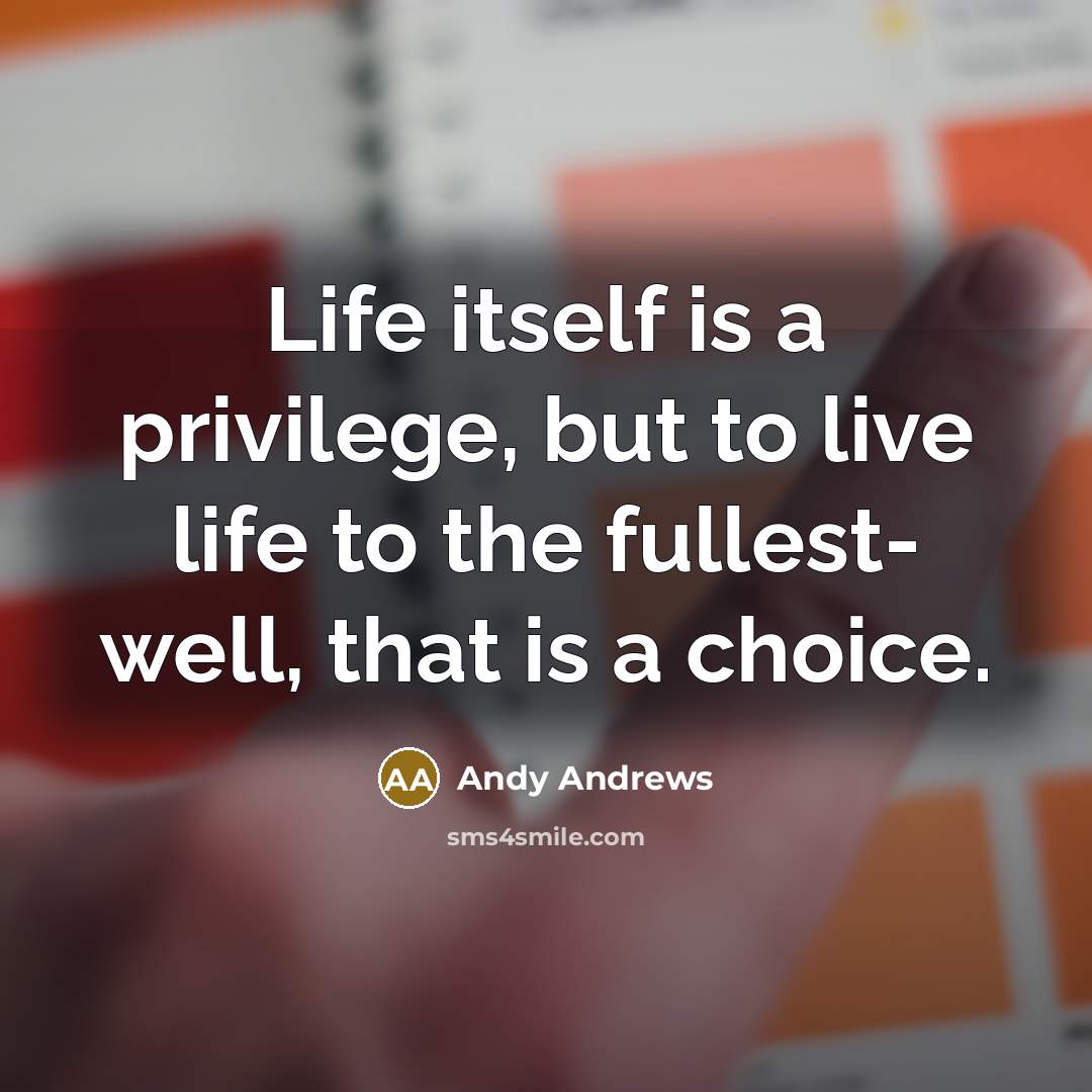 “Life itself is a privilege, but to live life to…” quote by Andy Andrews