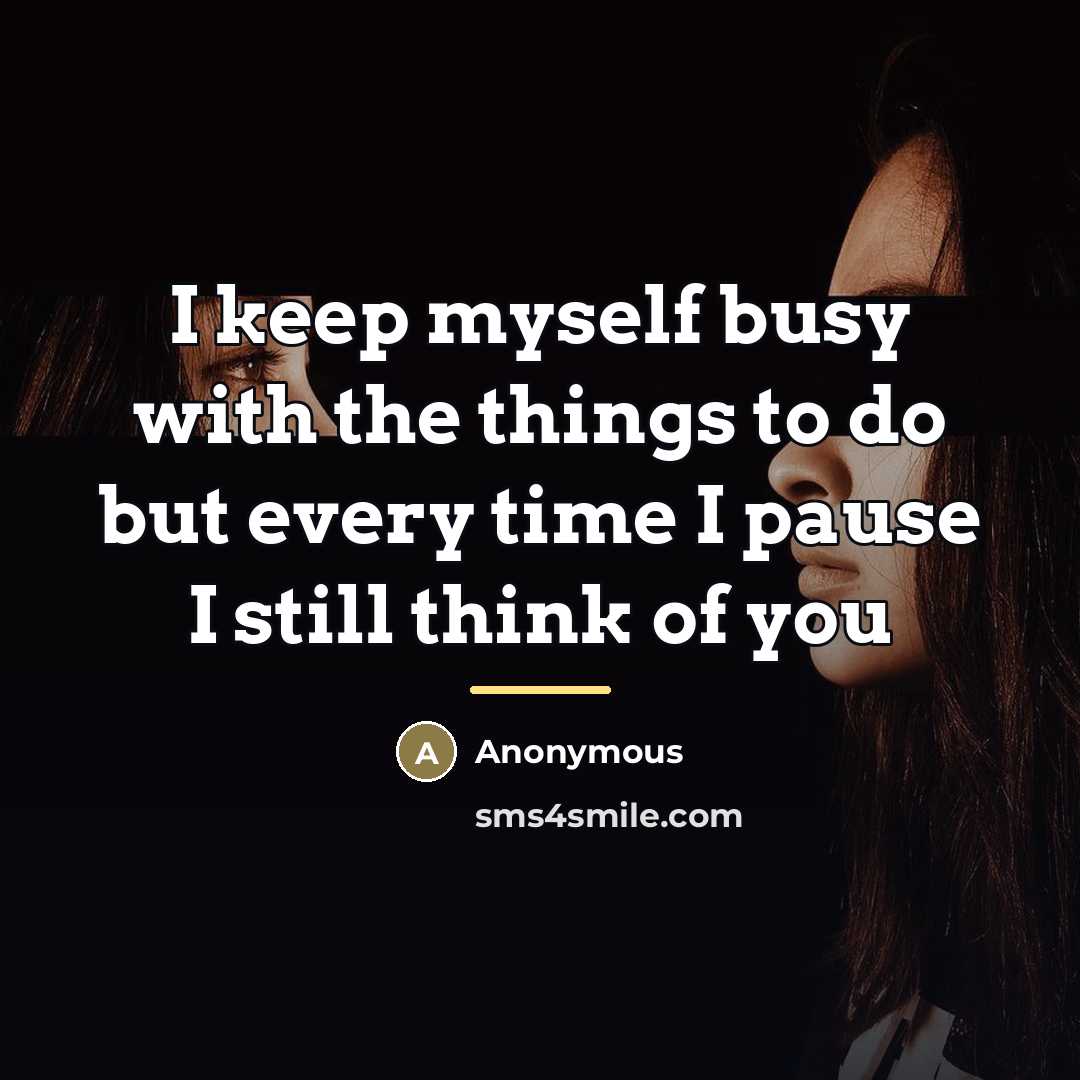 “I keep myself busy with the things to do but…” quote by Anonymous