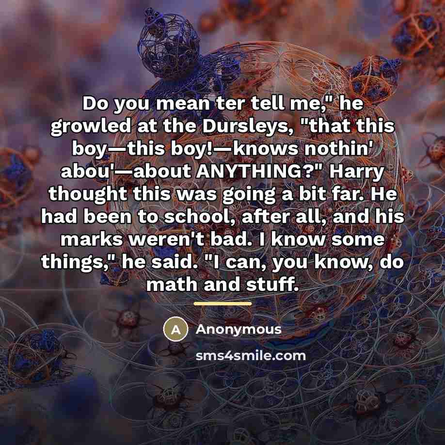 “Do you mean ter tell me," he growled at the…” quote by Anonymous