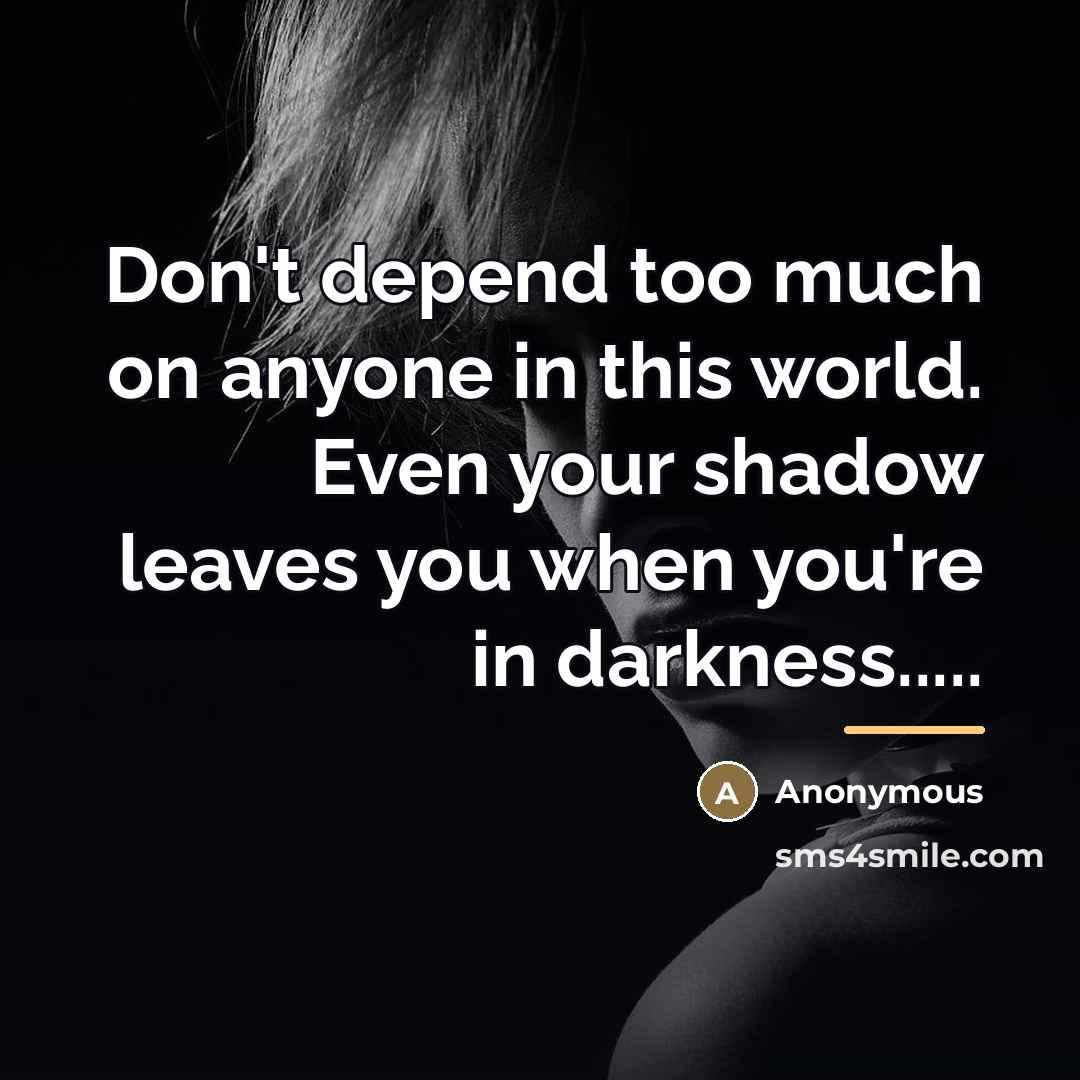 “Don't depend too much on anyone in this world. Even…” quote by Anonymous