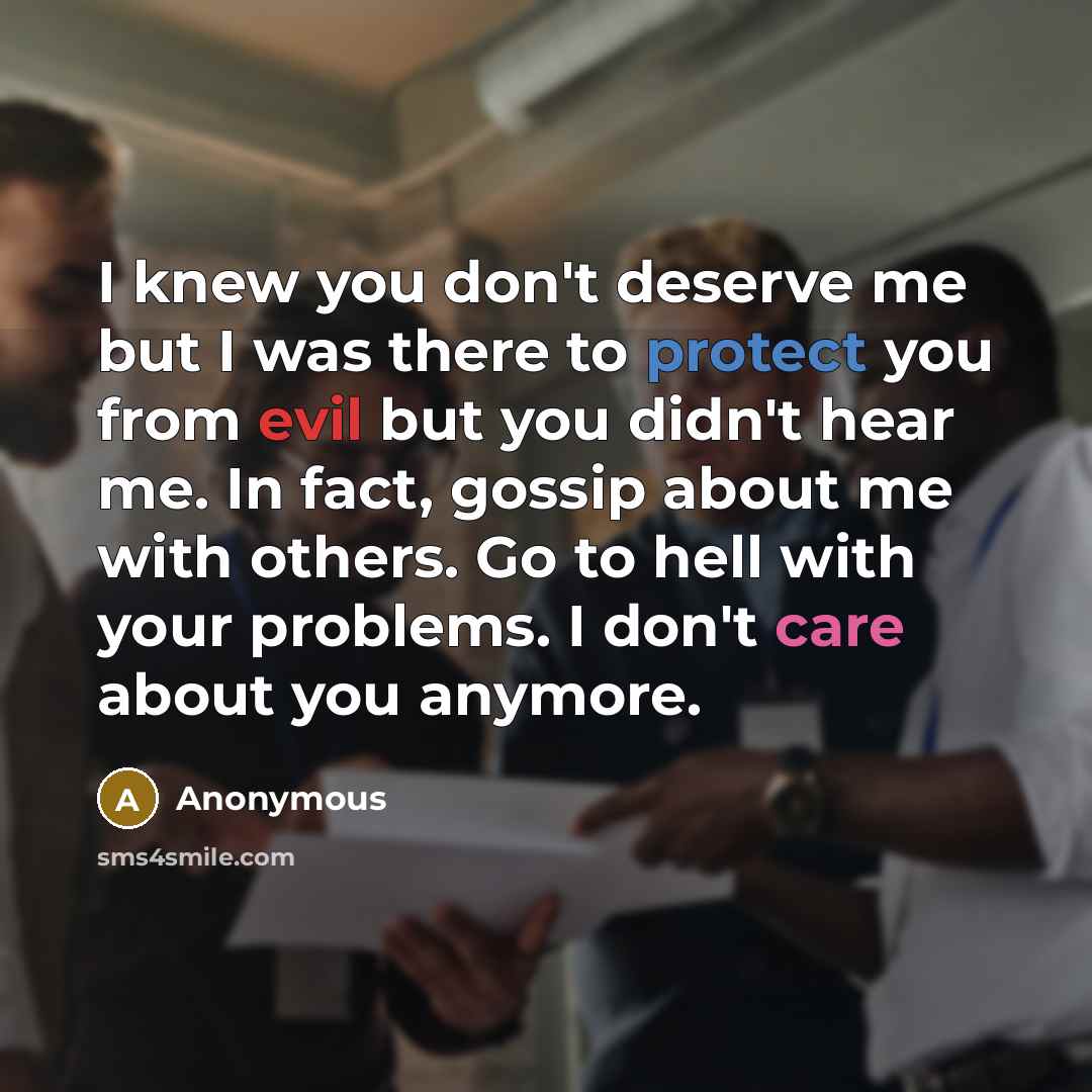 “I knew you don't deserve me but I was there…” quote by Anonymous