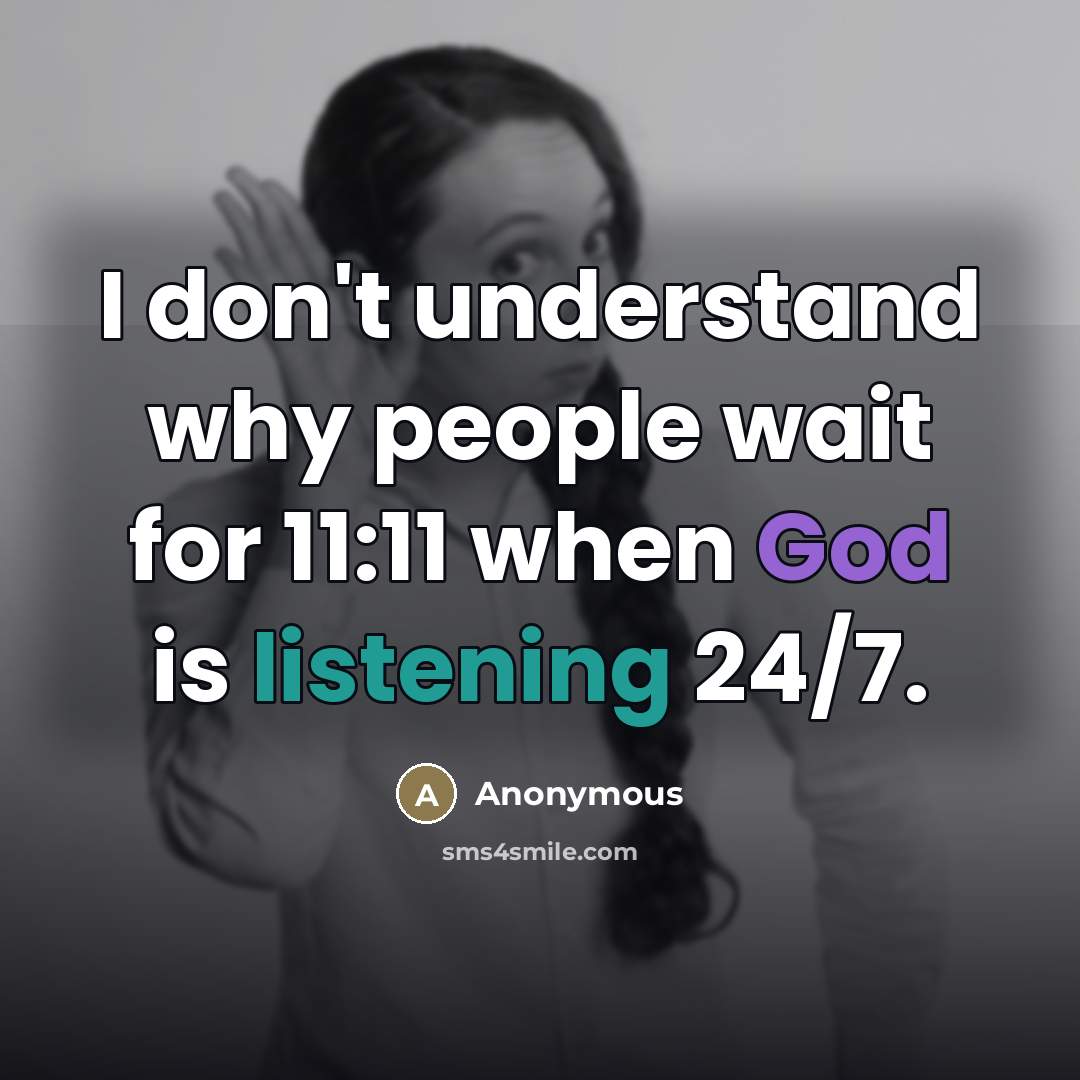 “I don't understand why people wait for 11:11 when God…” quote by Anonymous