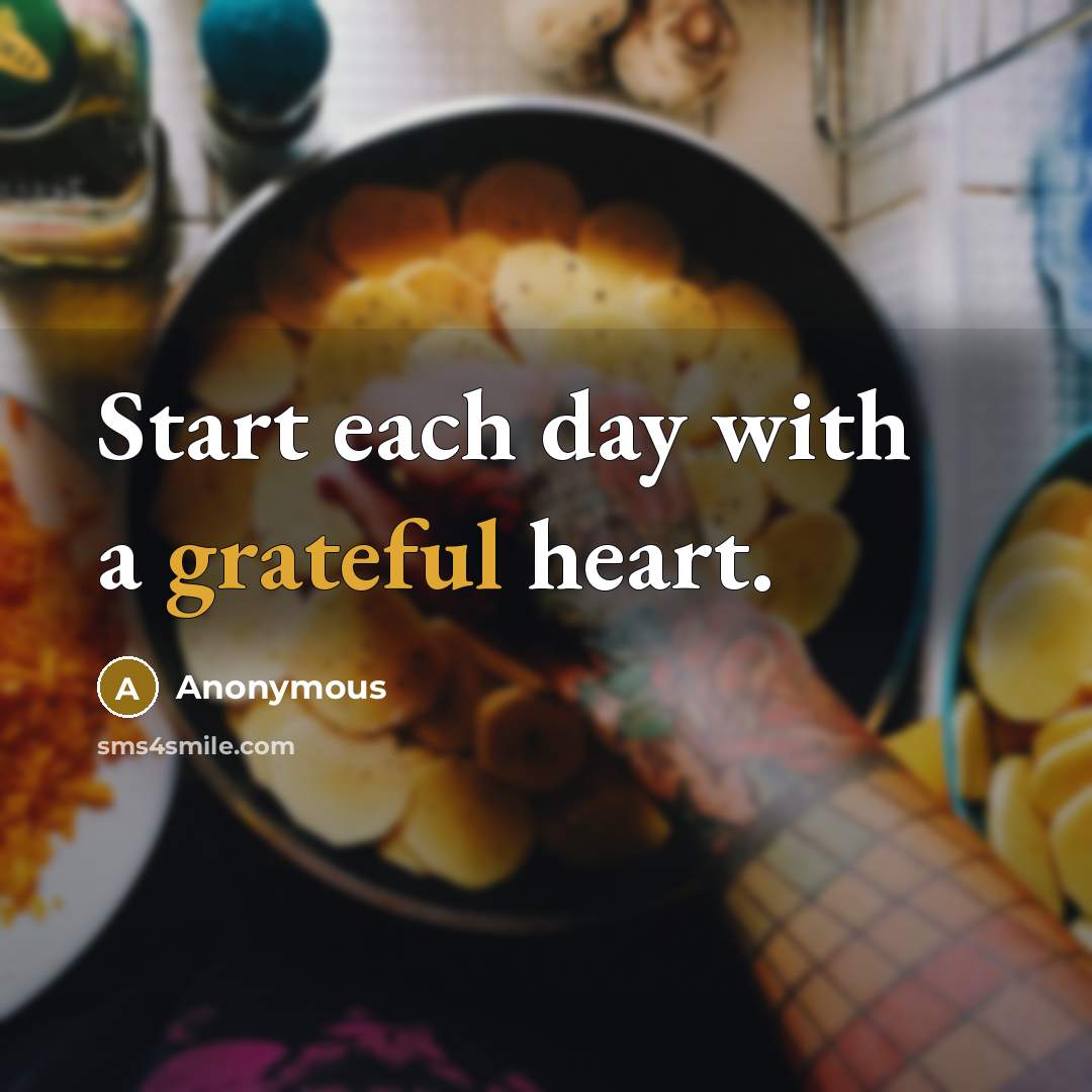 “Start each day with a grateful heart.” quote by Anonymous