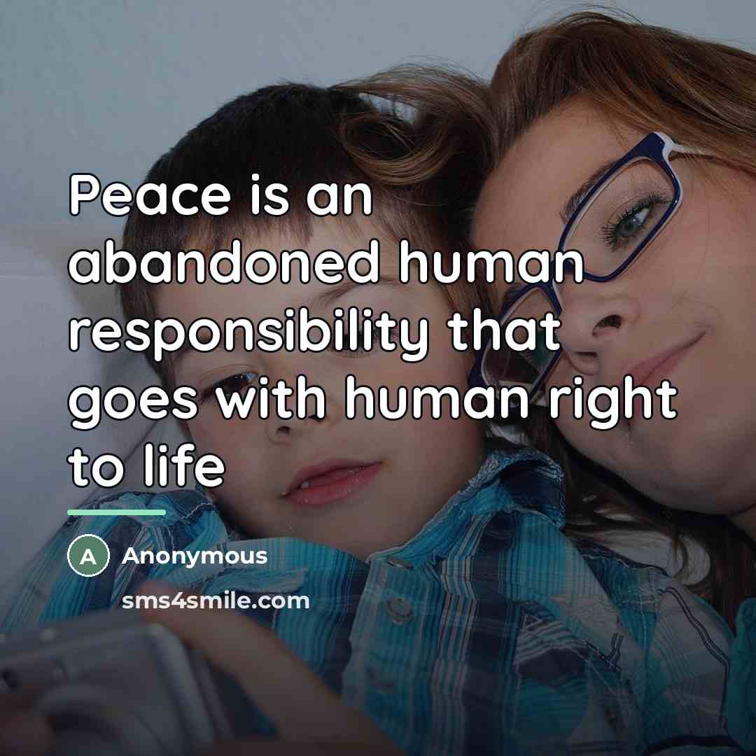“Peace is an abandoned human responsibility that goes with human…” quote by Anonymous