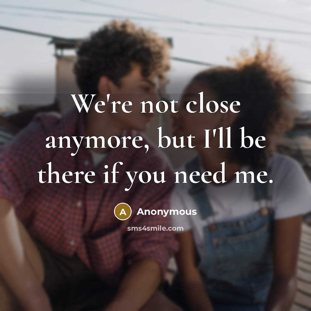 “We're not close anymore, but I'll be there if you…” quote by Anonymous