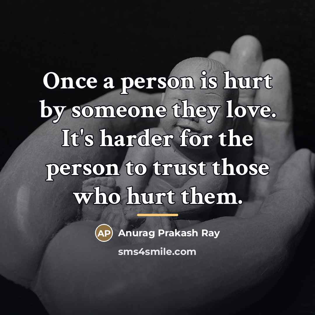 “Once a person is hurt by someone they love. It's…” quote by Anurag Prakash Ray
