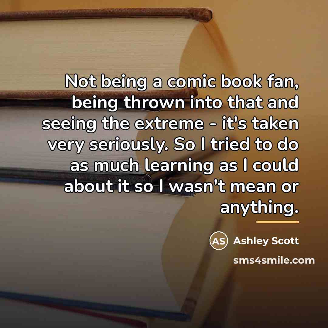 “Not being a comic book fan, being thrown into that…” quote by Ashley Scott
