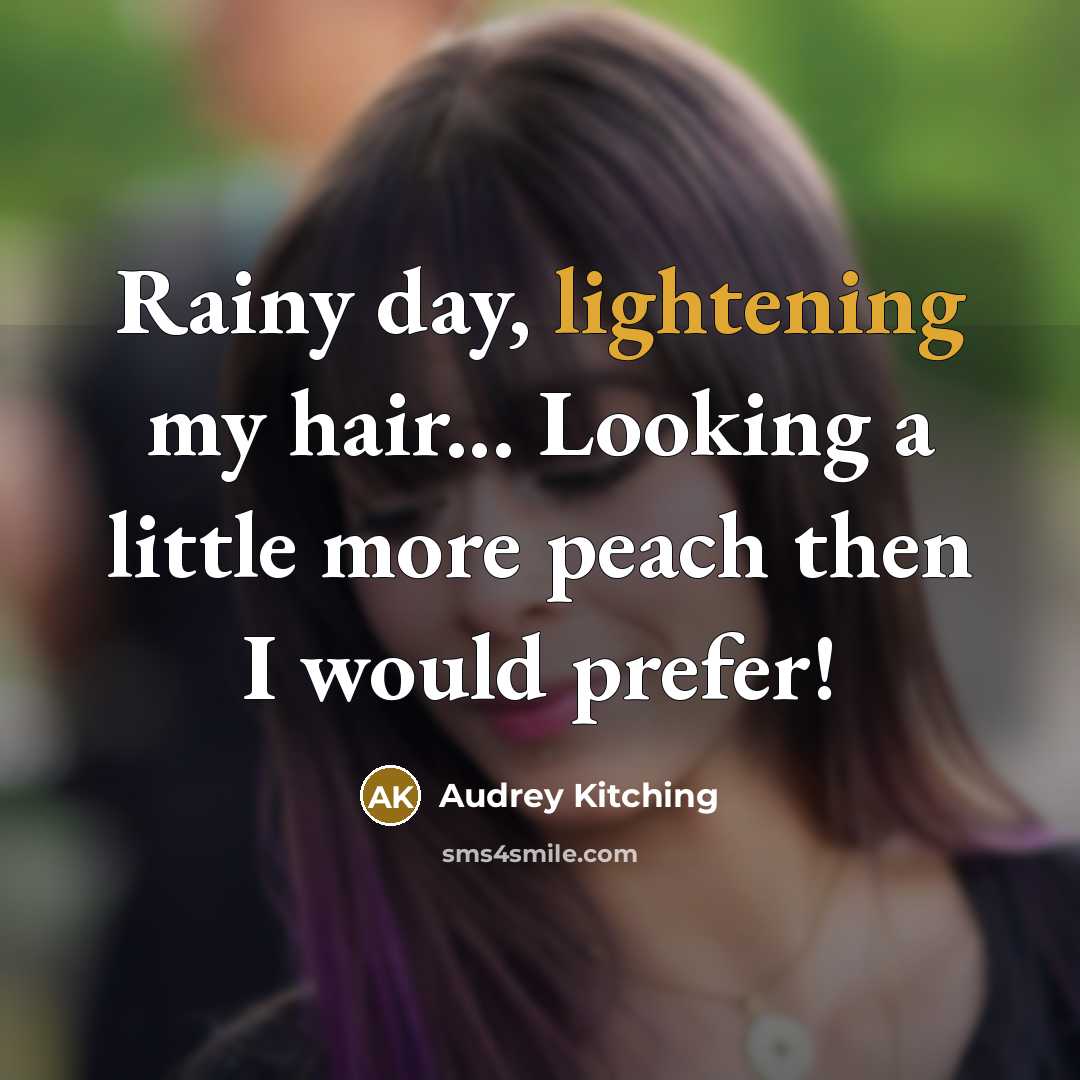 “Rainy day, lightening my hair... Looking a little more peach then I would prefer!” quote by Audrey Kitching