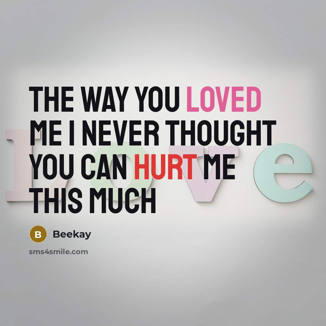 “The way you loved me I never thought you can hurt me this much” quote by Beekay