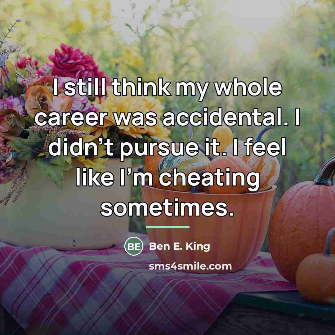 “I still think my whole career was accidental. I didn't…” quote by Ben E. King