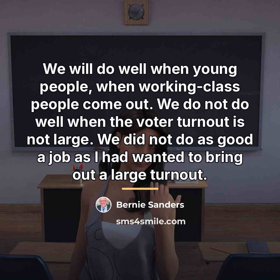 “We will do well when young people, when working-class people…” quote by Bernie Sanders