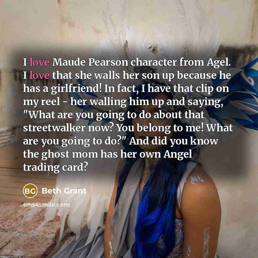 “I love Maude Pearson character from Agel. I love that…” quote by Beth Grant