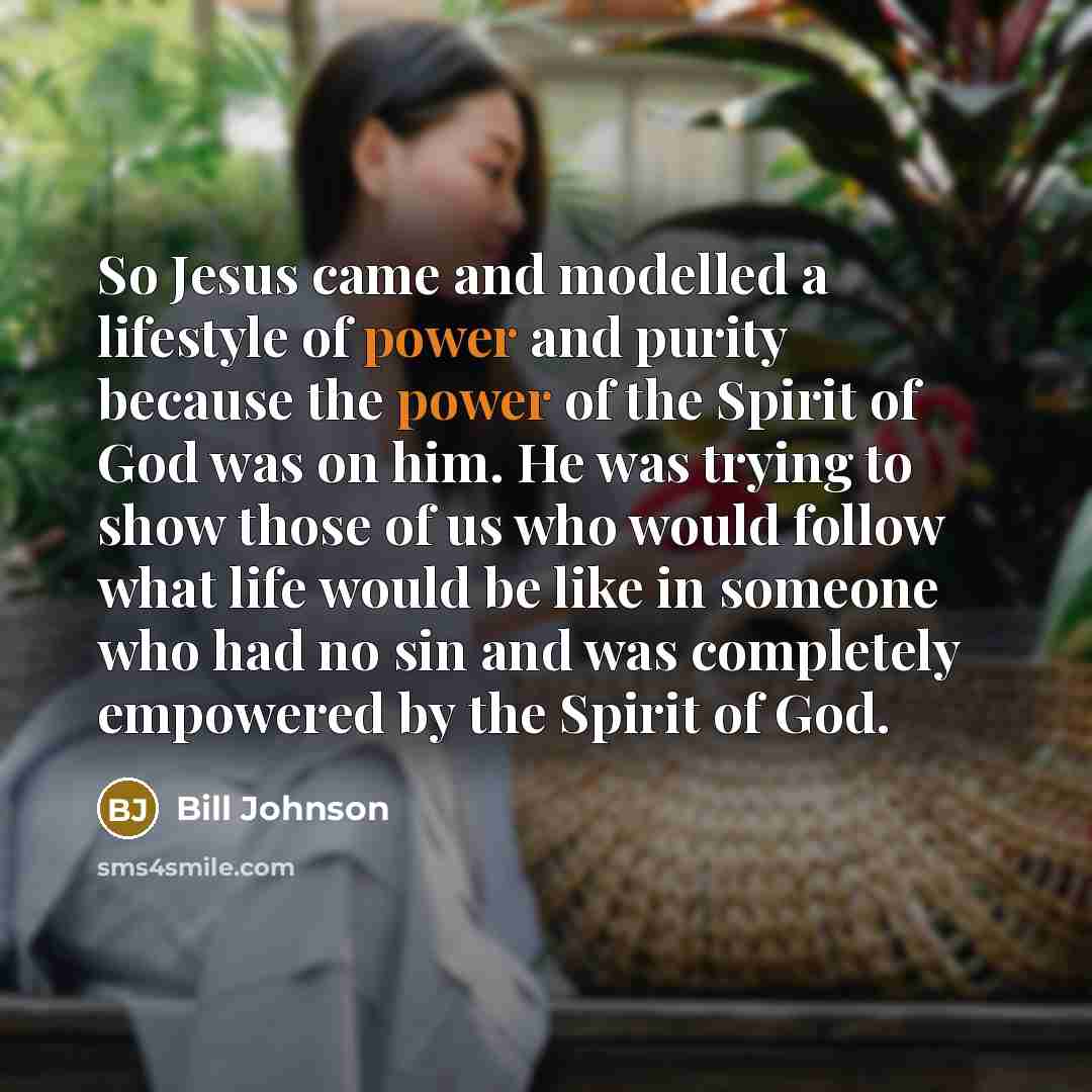 “So Jesus came and modelled a lifestyle of power and…” quote by Bill Johnson