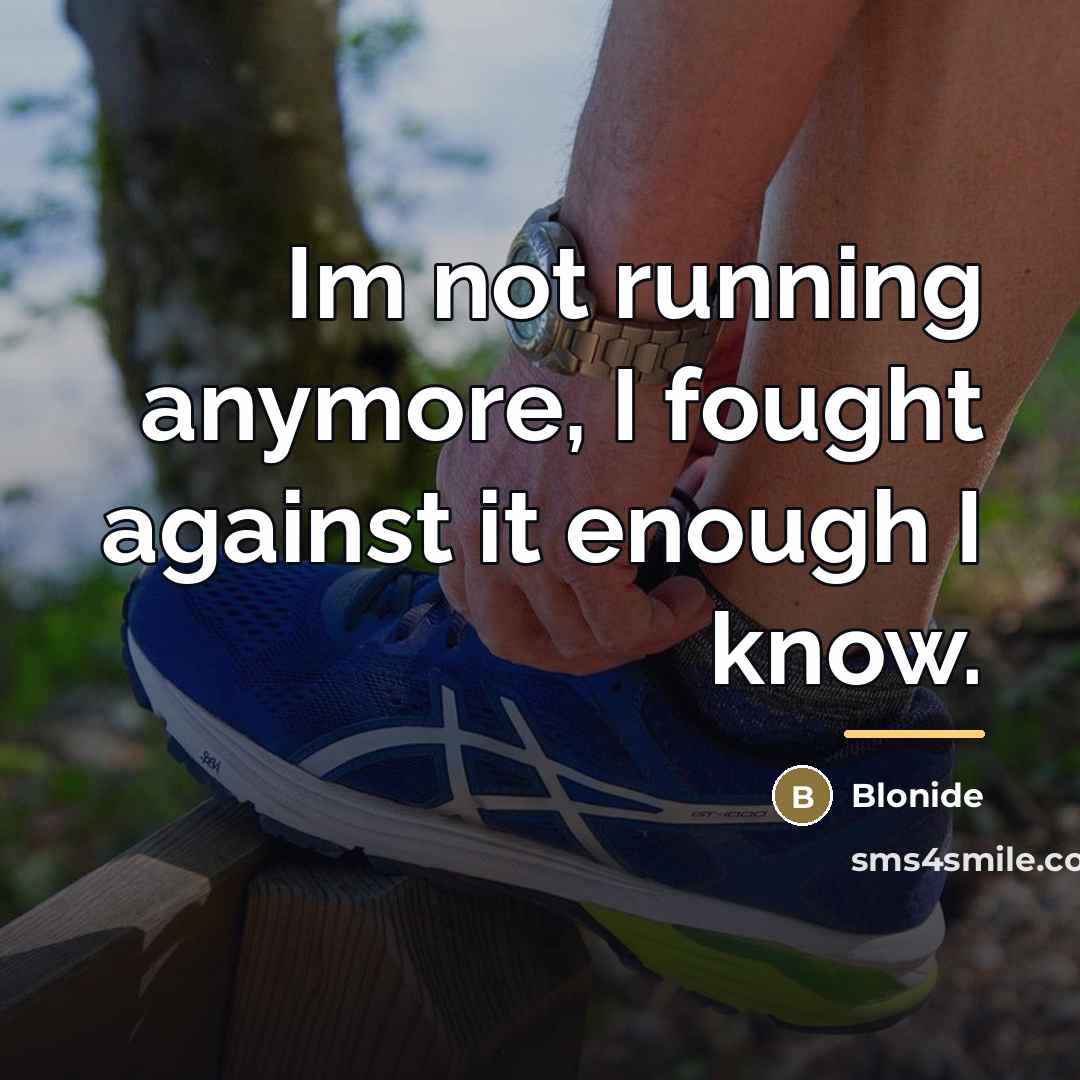 “Im not running anymore, I fought against it enough I…” quote by Blonide