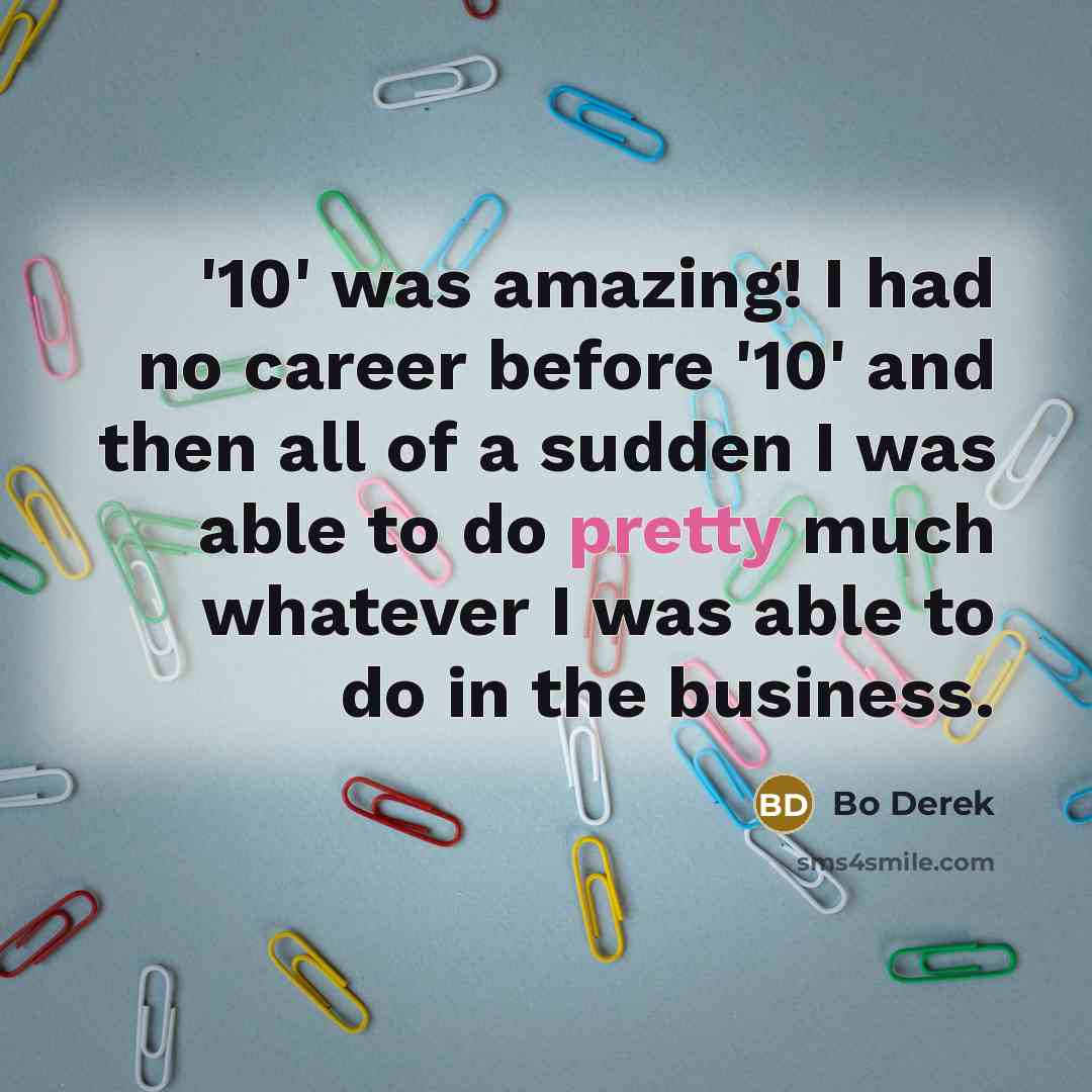 “'10' was amazing! I had no career before '10' and…” quote by Bo Derek