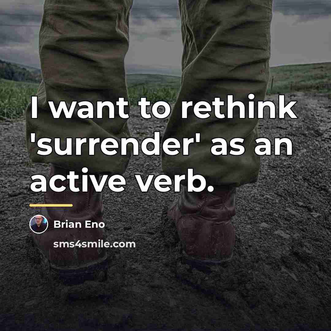 “I want to rethink 'surrender' as an active verb.…” quote by Brian Eno