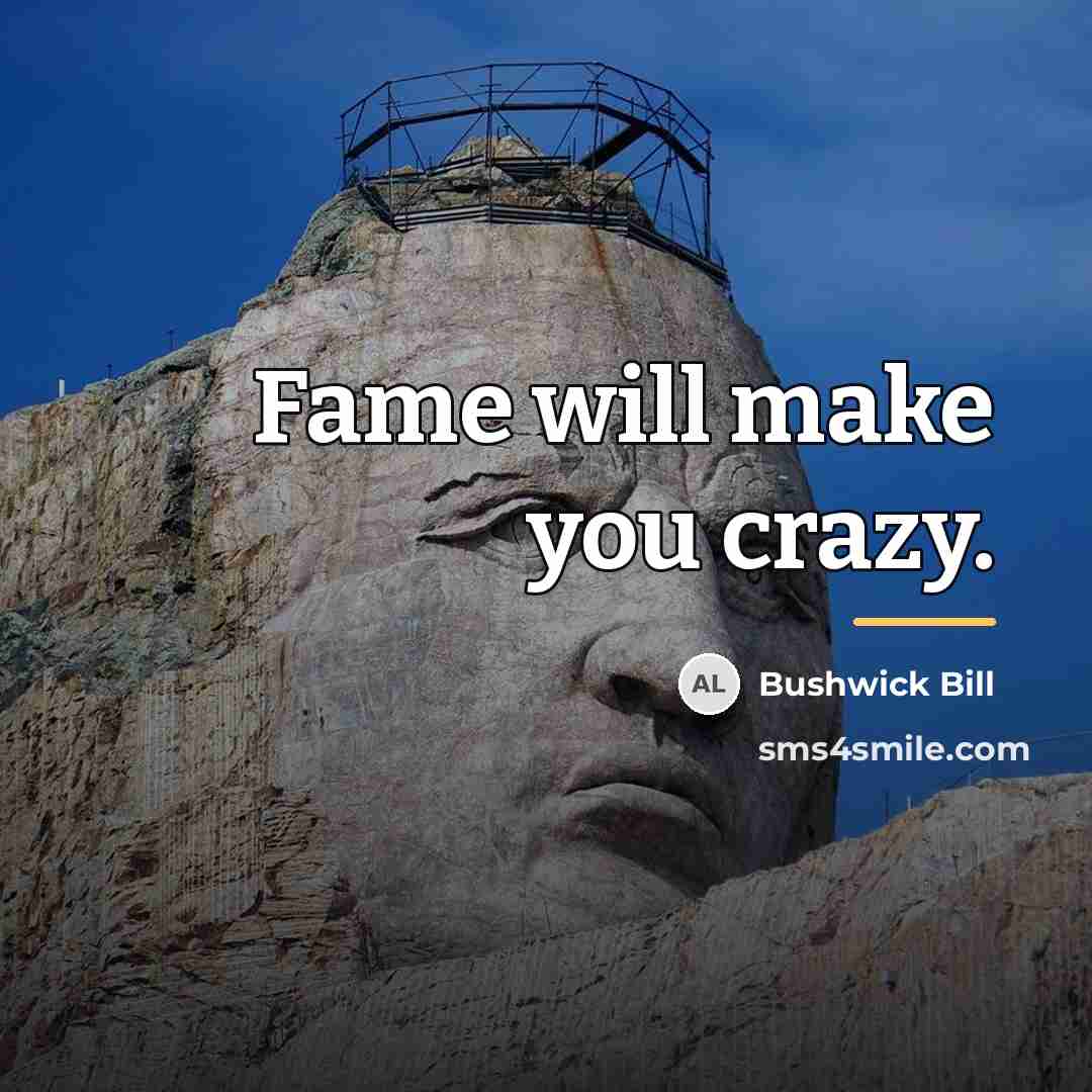 “Fame will make you crazy.…” quote by Bushwick Bill