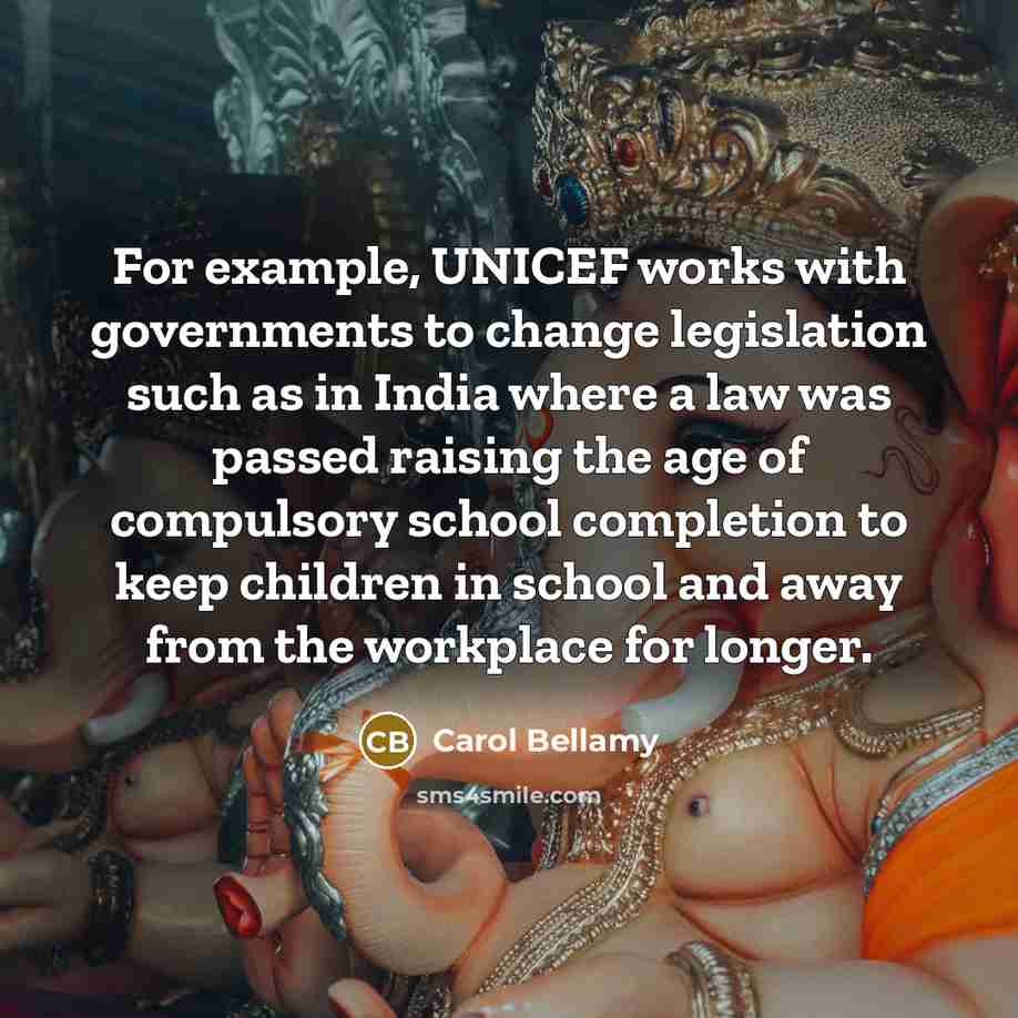 “For example, UNICEF works with governments to change legislation such…” quote by Carol Bellamy