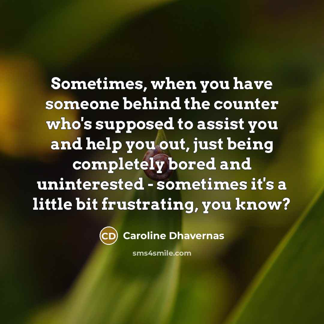 “Sometimes, when you have someone behind the counter who's supposed…” quote by Caroline Dhavernas