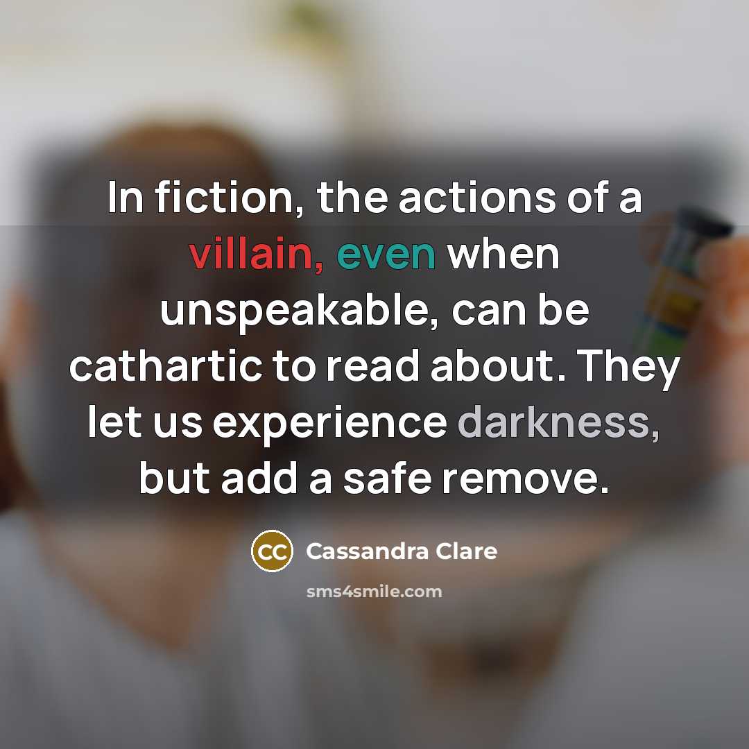 “In fiction, the actions of a villain, even when unspeakable,…” quote by Cassandra Clare