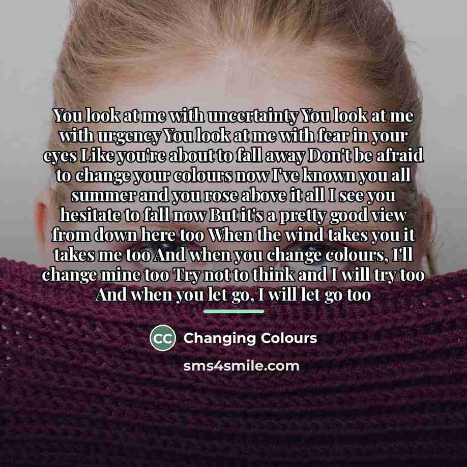 “You look at me with uncertainty You look at me…” quote by Changing Colours