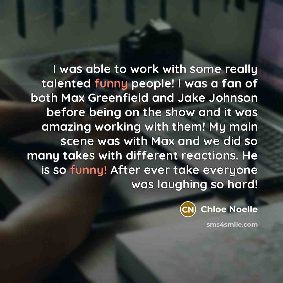 “I was able to work with some really talented funny…” quote by Chloe Noelle