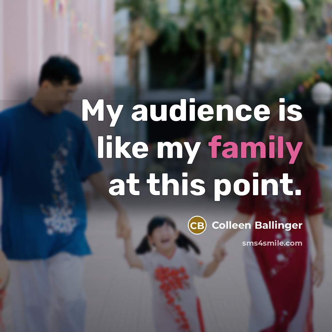 “My audience is like my family at this point.…” quote by Colleen Ballinger