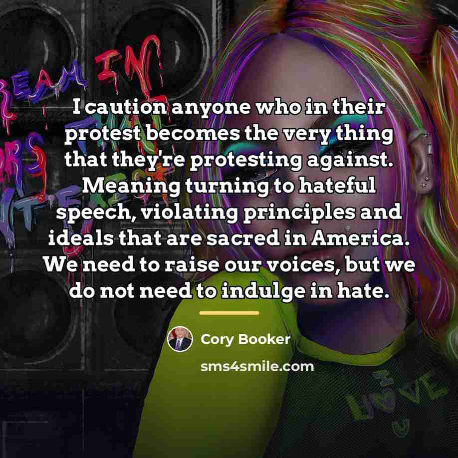 “I caution anyone who in their protest becomes the very…” quote by Cory Booker
