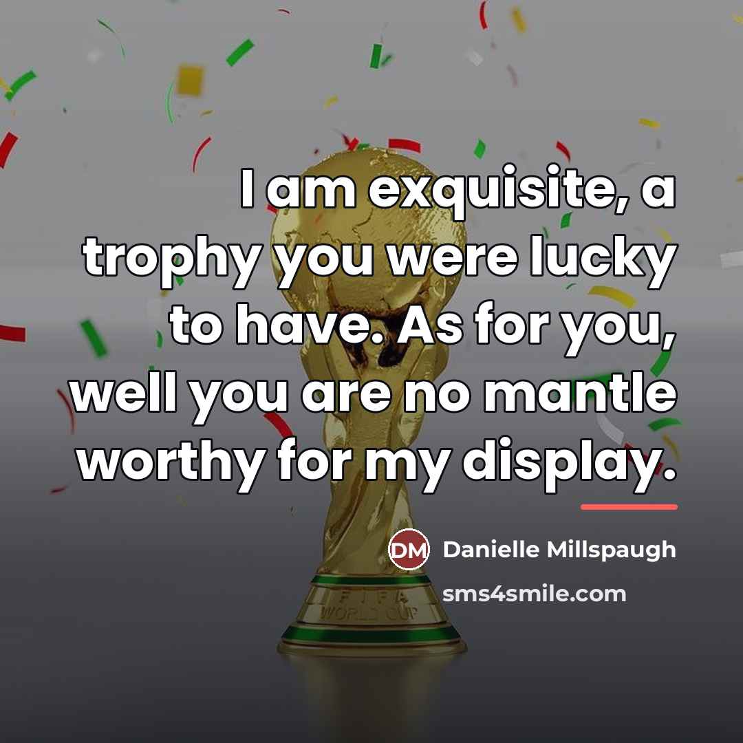 “I am exquisite, a trophy you were lucky to have.…” quote by Danielle Millspaugh