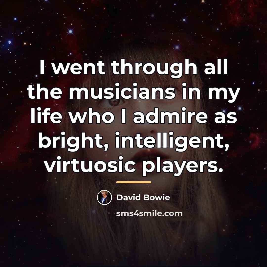 “I went through all the musicians in my life who…” quote by David Bowie