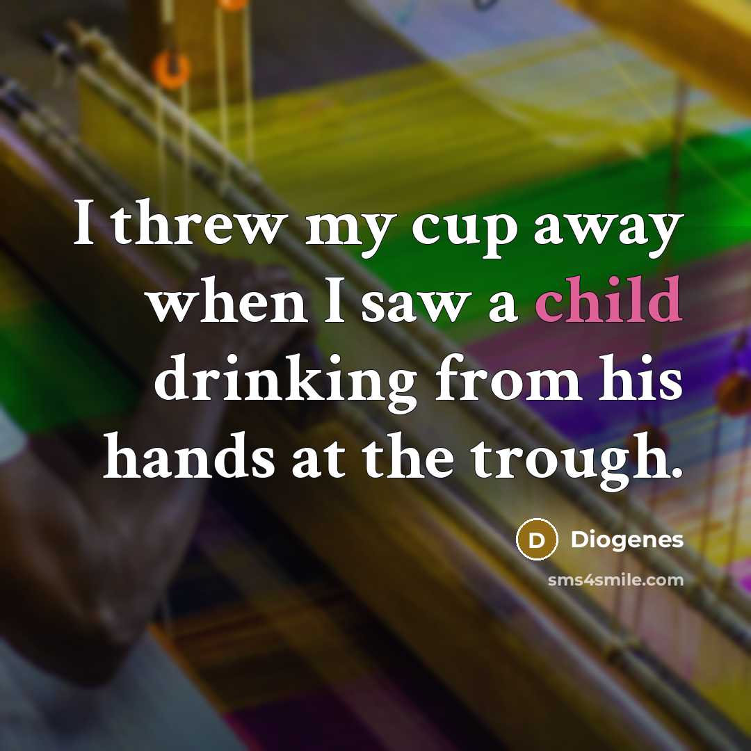 “I threw my cup away when I saw a child…” quote by Diogenes