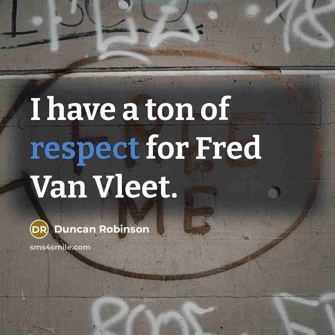 “I have a ton of respect for Fred Van Vleet.…” quote by Duncan Robinson