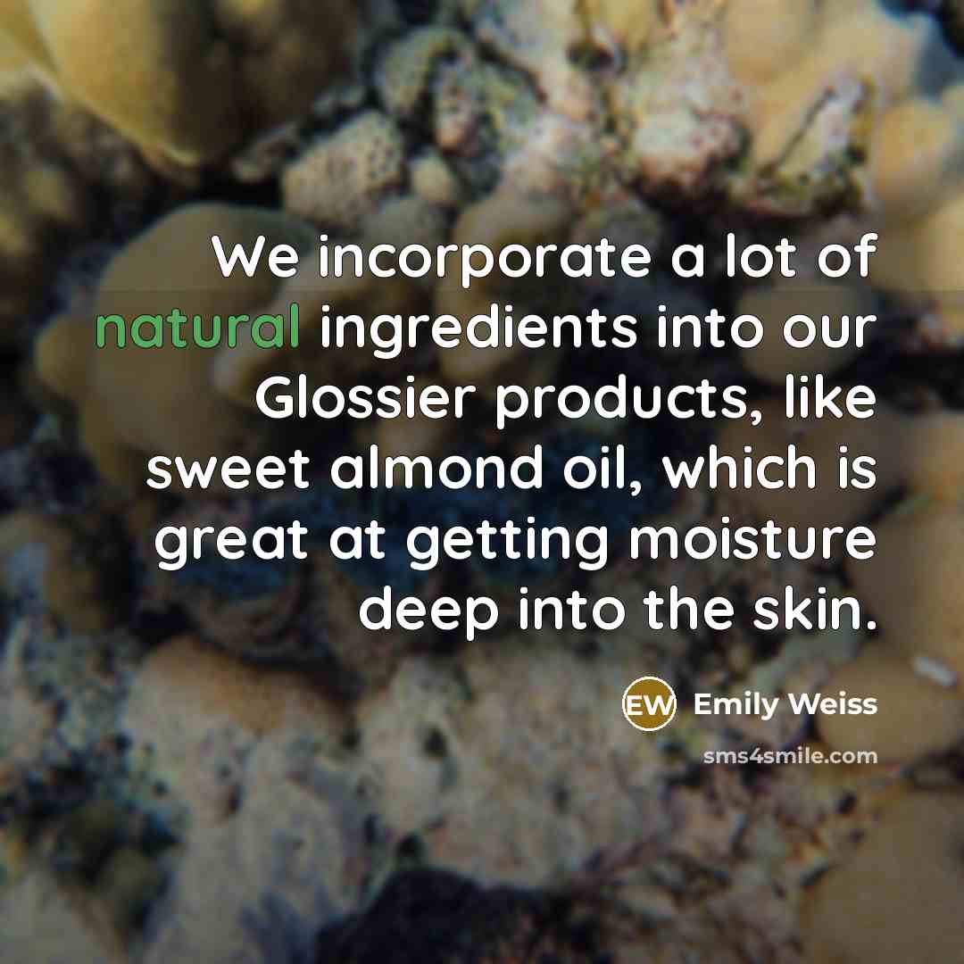 “We incorporate a lot of natural ingredients into our Glossier…” quote by Emily Weiss