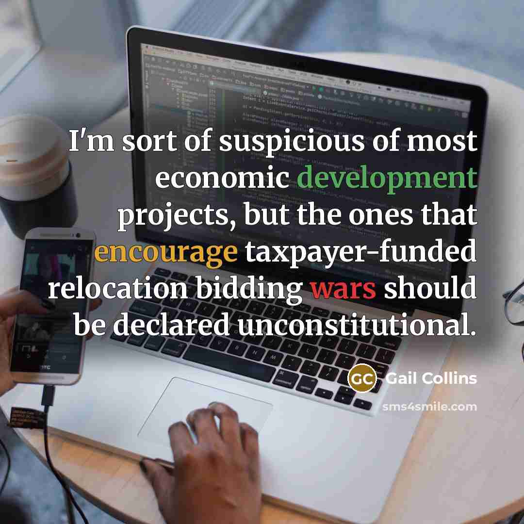“I'm sort of suspicious of most economic development projects, but…” quote by Gail Collins