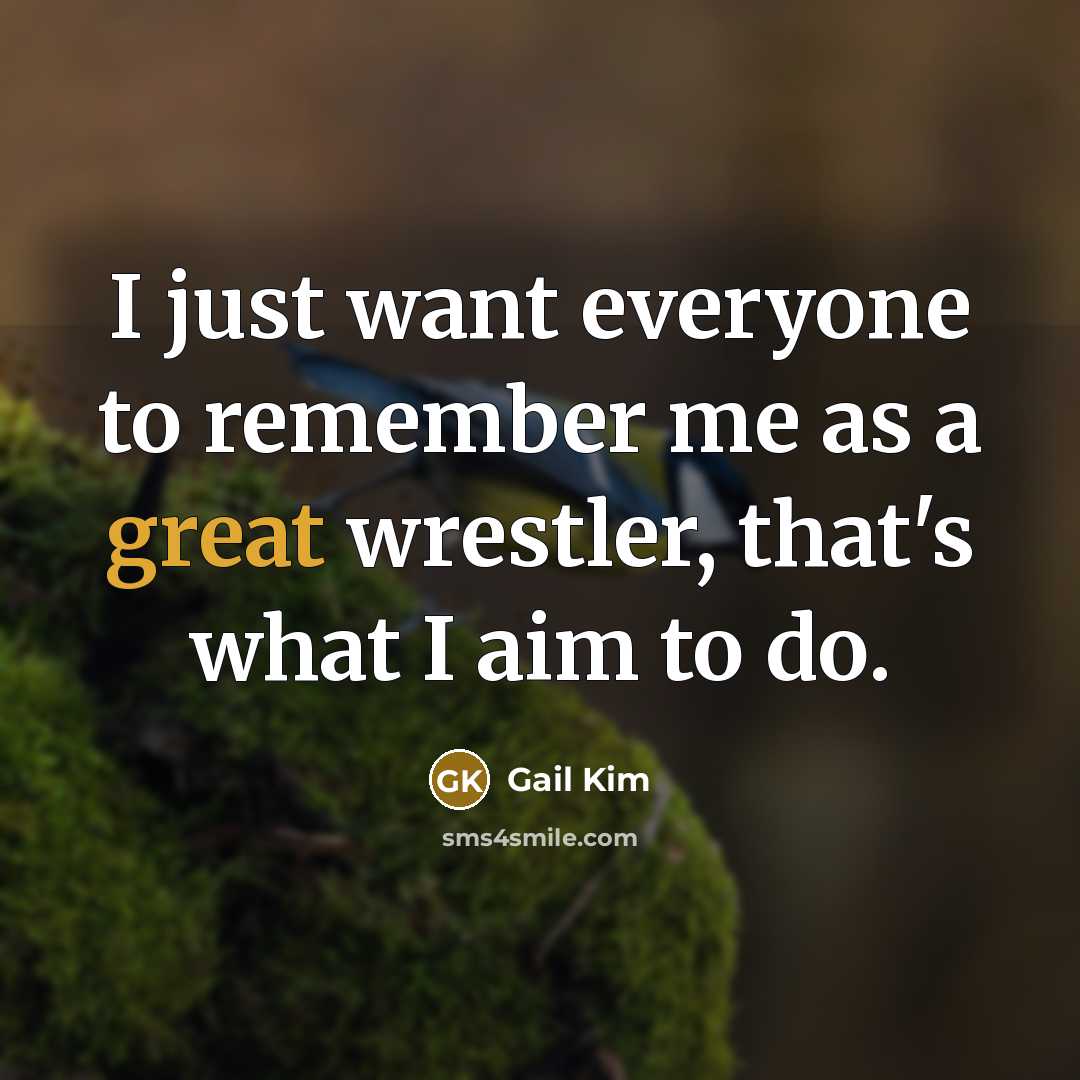 “I just want everyone to remember me as a great…” quote by Gail Kim