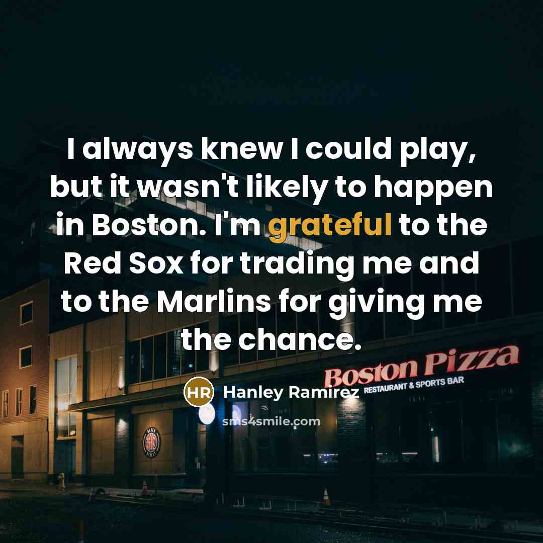 “I always knew I could play, but it wasn't likely…” quote by Hanley Ramirez