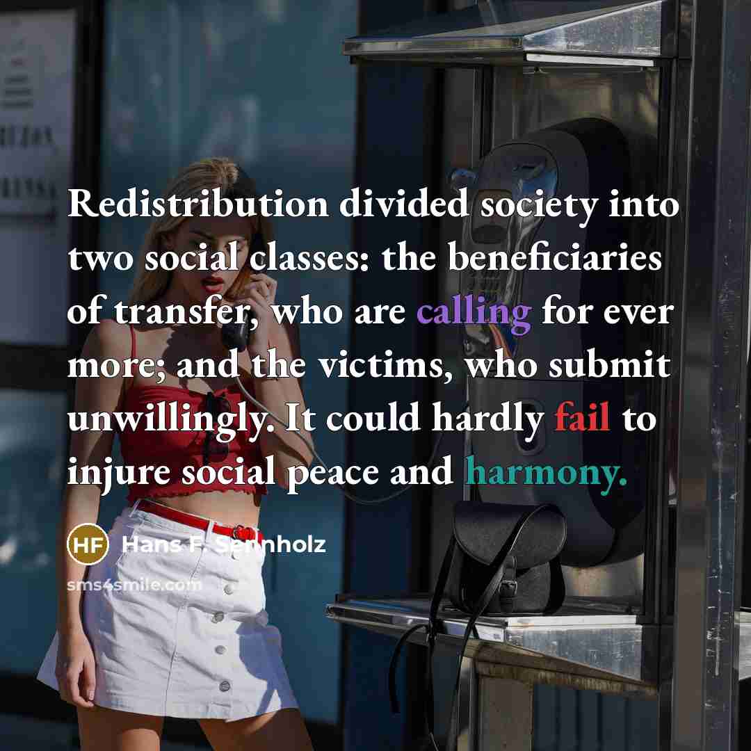 “Redistribution divided society into two social classes: the beneficiaries of…” quote by Hans F. Sennholz