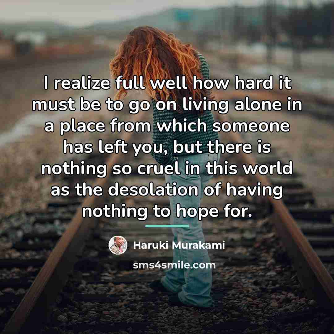 “I realize full well how hard it must be to…” quote by Haruki Murakami
