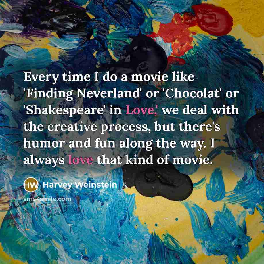 “Every time I do a movie like 'Finding Neverland' or…” quote by Harvey Weinstein