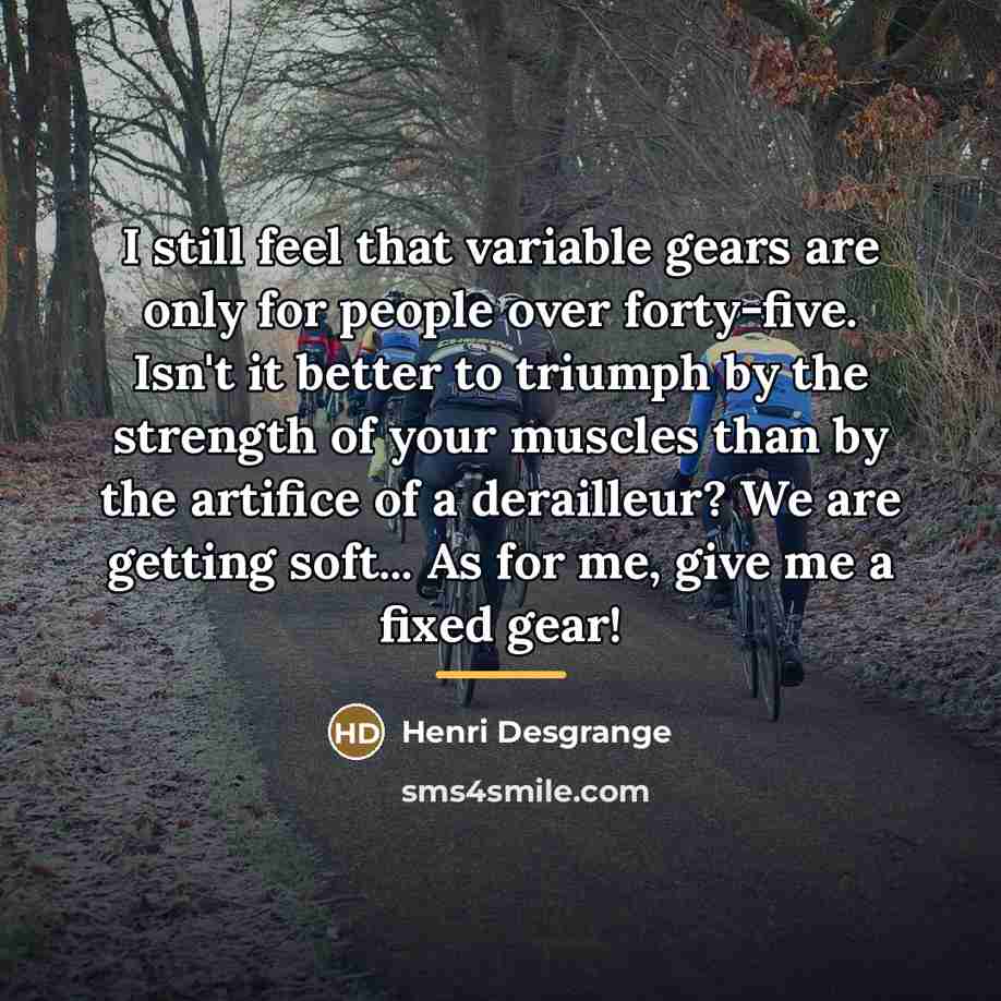 “I still feel that variable gears are only for people…” quote by Henri Desgrange