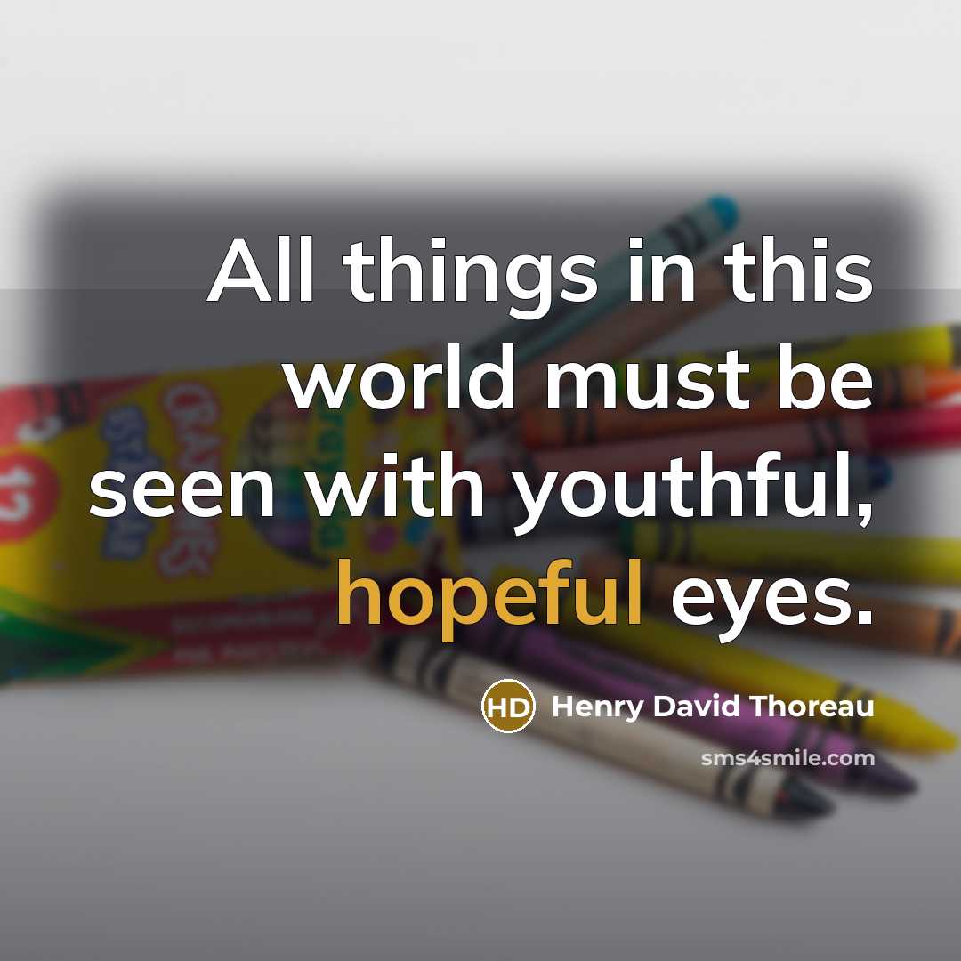 “All things in this world must be seen with youthful,…” quote by Henry David Thoreau