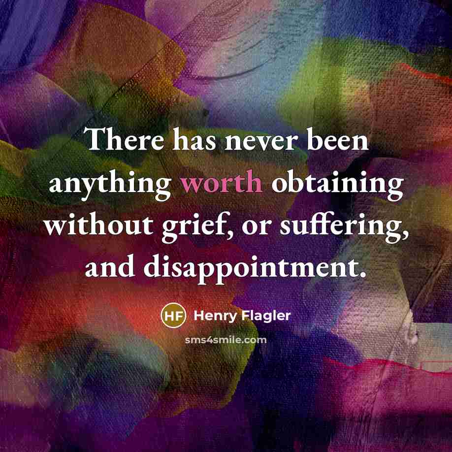 “There has never been anything worth obtaining without grief, or…” quote by Henry Flagler