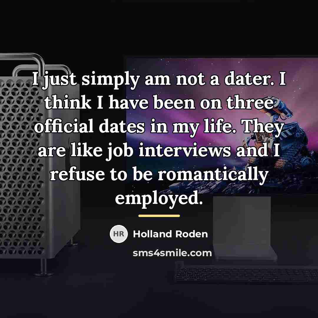 “I just simply am not a dater. I think I…” quote by Holland Roden
