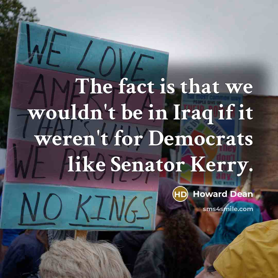“The fact is that we wouldn't be in Iraq if…” quote by Howard Dean