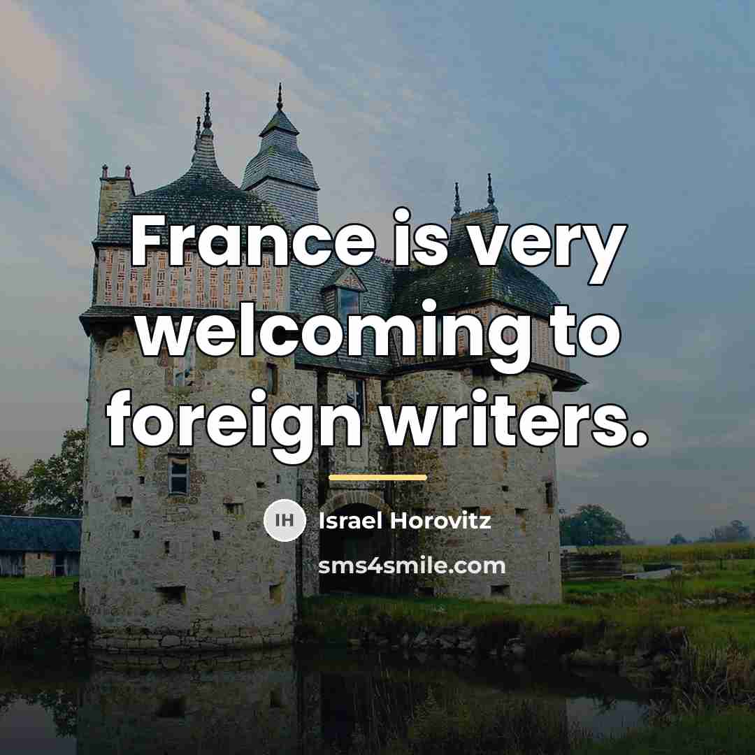 “France is very welcoming to foreign writers.…” quote by Israel Horovitz
